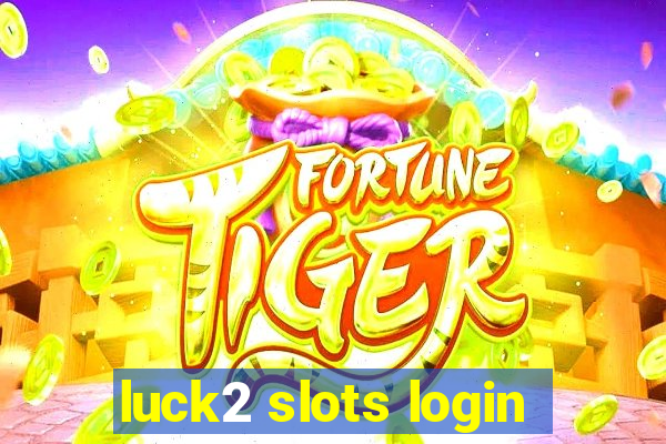 luck2 slots login